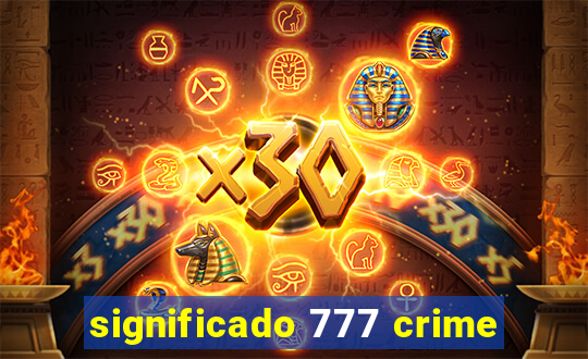 significado 777 crime